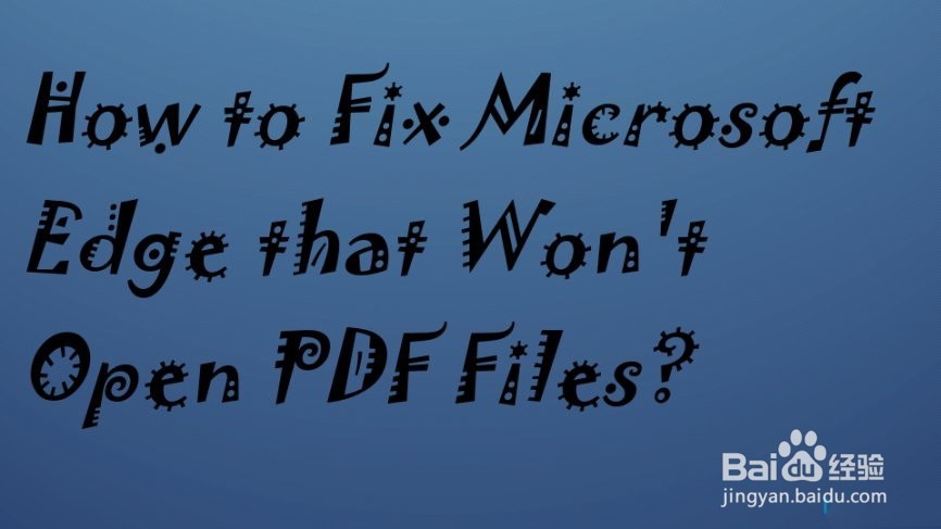如何修复无法打开PDF文件的Microsoft Edge