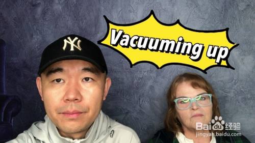Vacuuming Up什么意思 百度经验