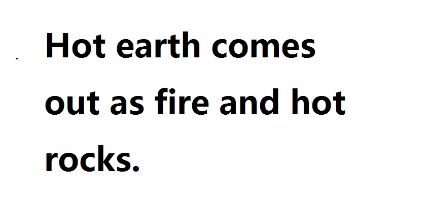 'Hot earth comes out as fire and hot rocks'的翻译
